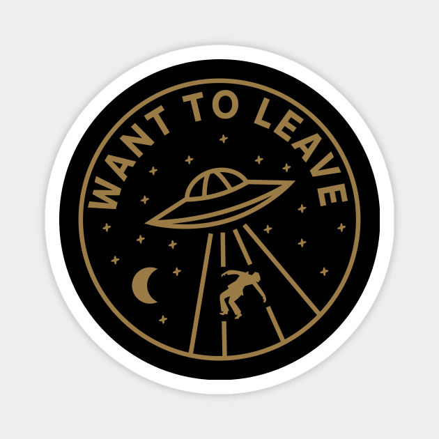 I Want To Leave Magnet by roswellboutique